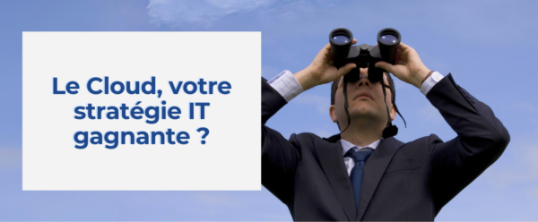 Le Cloud, votre stratégie IT gagnante ?