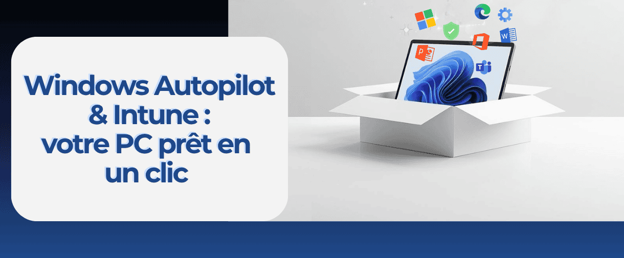 Autopilot et Intune déploient votre PC en un clic