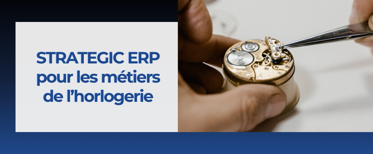 STRATEGIC ERP&nbsp;: une solution suisse pensée pour l’horlogerie